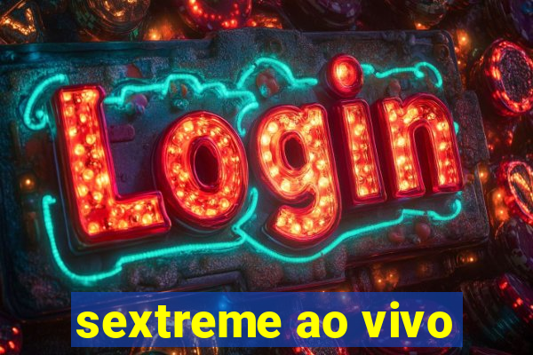 sextreme ao vivo